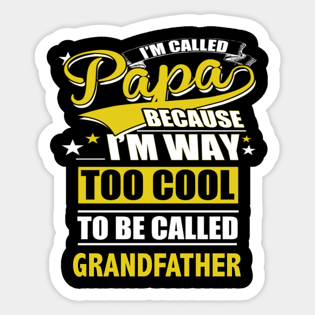 Im called papa because im way too cool to be called grandfather Sticker by vnsharetech